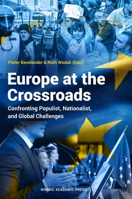 Europe at the Crossroads: Confronting Populist, Nationalist, and Global Challenges by Bevelander, Pieter
