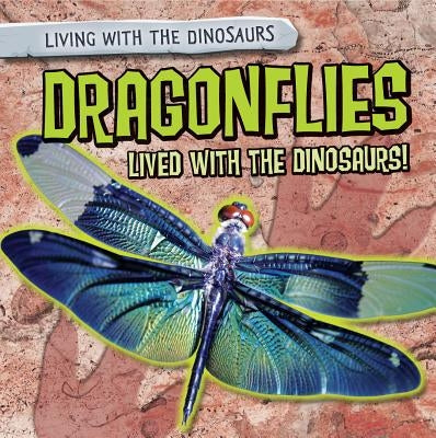 Dragonflies Lived with the Dinosaurs! by Harasymiw, Mark J.
