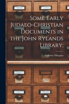 Some Early Judaeo-Christian Documents in the John Rylands Library; by Mingana, Alphonse 1881-1937