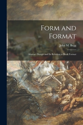 Form and Format; Abstract Design and Its Relation to Book Format by Begg, John M. (John Murray) 1903-