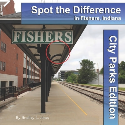 Spot the Difference in Fishers, Indiana: City Parks Edition by Jones, Bradley L.