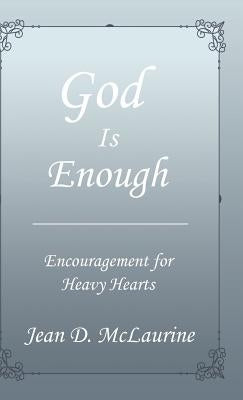 God Is Enough: Encouragement for Heavy Hearts by McLaurine, Jean D.