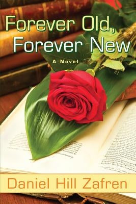 Forever Old, Forever New by Zafren, Daniel Hill