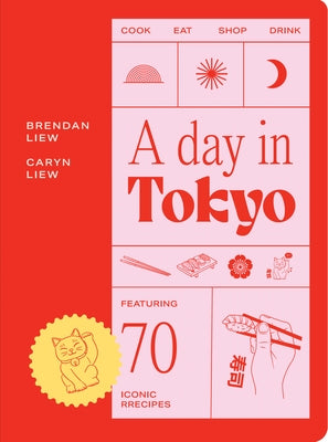 A Day in Tokyo: Cook Eat Drink by Liew, Brendan