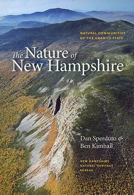 The Nature of New Hampshire: Natural Communities of the Granite State by Sperduto, Dan