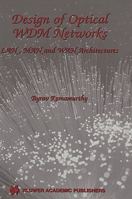 Design of Optical Wdm Networks: Lan, Man and WAN Architectures by Ramamurthy, Byrav