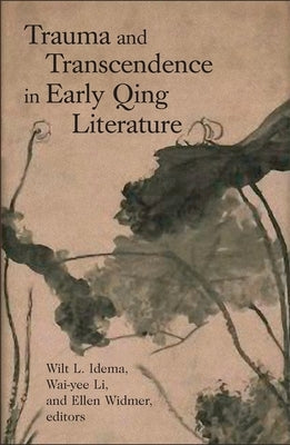 Trauma and Transcendence in Early Qing Literature by Idema, Wilt L.