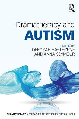 Dramatherapy and Autism by Haythorne, Deborah