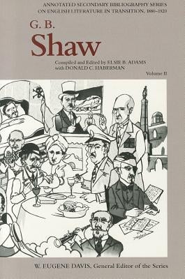 G. B. Shaw: An Annotated Bibliography of Writings about Him, 1931-1956 by Adams, Elsie B.
