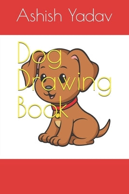 Dog Drawing Book by Yadav, Ashish