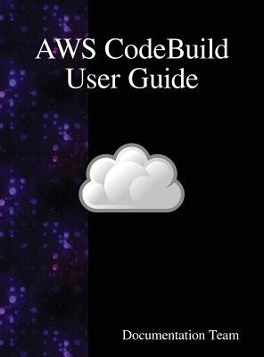 AWS CodeBuild User Guide by Team, Documentation
