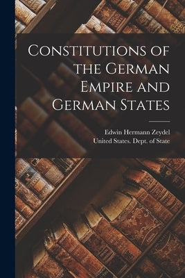 Constitutions of the German Empire and German States by Zeydel, Edwin Hermann