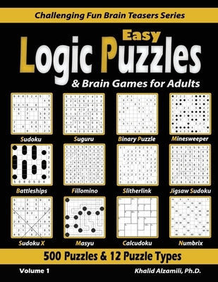 Easy Logic Puzzles & Brain Games for Adults: 500 Puzzles & 12 Puzzle Types (Sudoku, Fillomino, Battleships, Calcudoku, Binary Puzzle, Slitherlink, Sud by Alzamili, Khalid