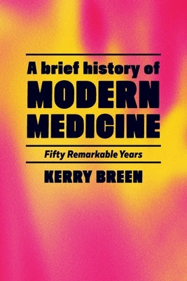 A Short History of Modern Internal Medicine: Fifty Remarkable Years by Breen, Kerry