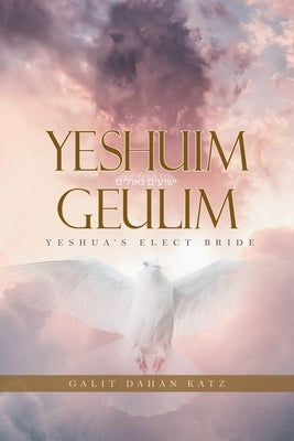 Yeshuim Geulim: Yeshua's Elect Bride by Katz, Galit Dahan