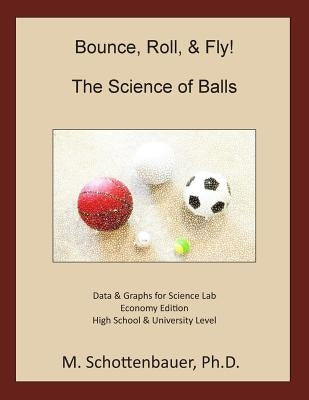 Bounce, Roll, & Fly: The Science of Balls: Economy Edition by Schottenbauer, M.