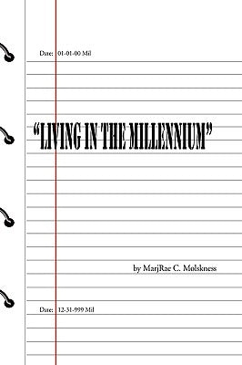 Living in the Millennium by Molskness, Marjrae C.