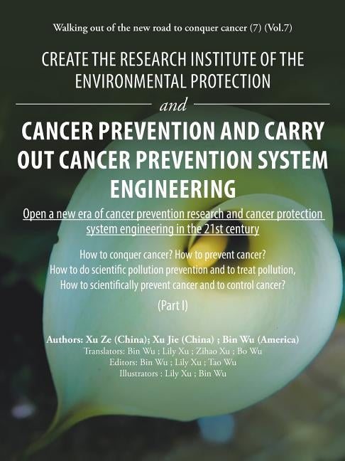 Create the Research Institute of the Environmental Protection and Cancer Prevention and Carry out Cancer Prevention System Engineering: Walking out of by Wu, Bin