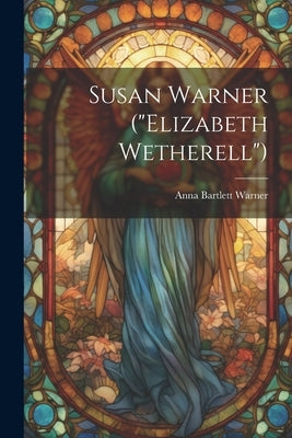 Susan Warner ("Elizabeth Wetherell") by Warner, Anna Bartlett