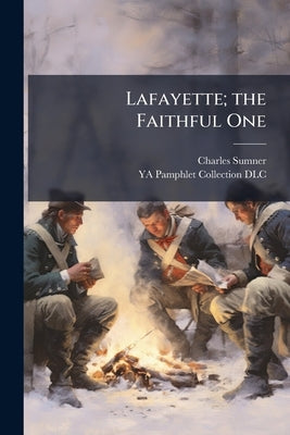 Lafayette; the Faithful One by Sumner, Charles