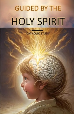 Guided by the Holy Spirit: Catholic Study by Wisher, Wisdom