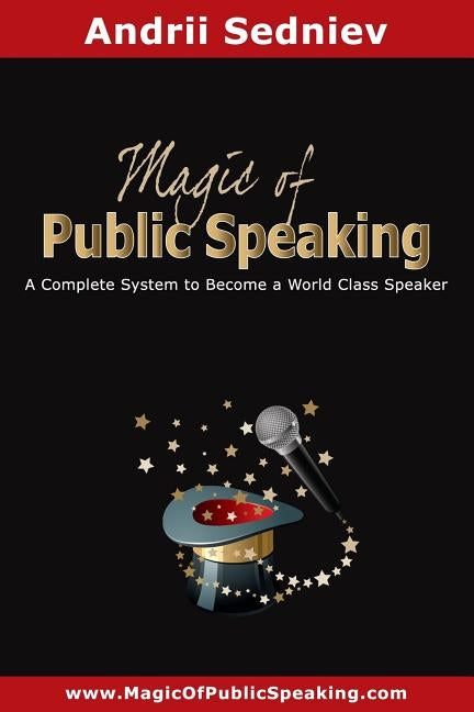 Magic of Public Speaking: A Complete System to Become a World Class Speaker by Sedniev, Andrii