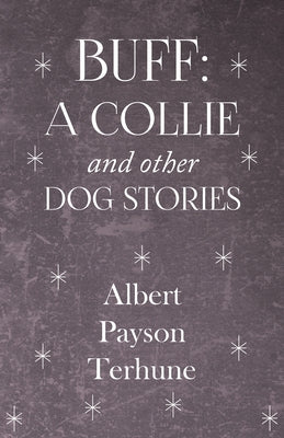 Buff: A Collie and Other Dog Stories by Terhune, Albert Payson