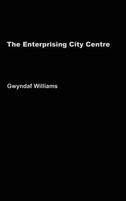 The Enterprising City Centre: Manchester's Development Challenge by Williams, Gwyndaf
