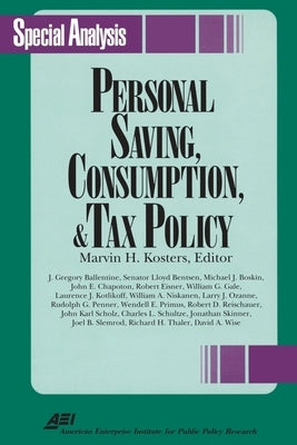 Personal Savings, Consumption and Tax Policy by Kosters, Marvin H.