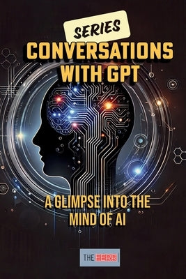 Conversations with GPT: A Glimpse into the Mind of AI by Theferr, S. F.