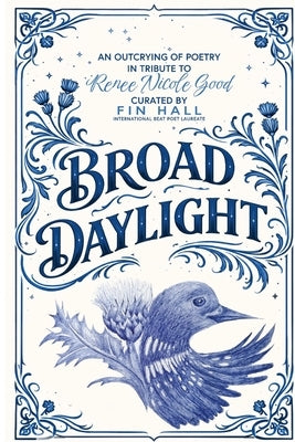 Broad Daylight: A Tribute to Renee Nicole Good by Hall, Fin
