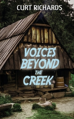 Voices Beyond The Creek by Richards, Curt