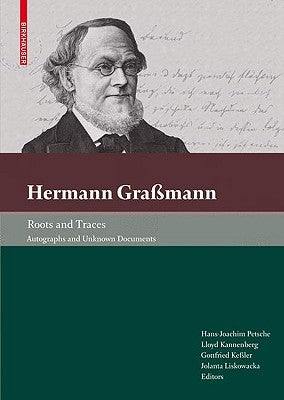 Hermann Gra?mann - Roots and Traces: Autographs and Unknown Documents by Petsche, Hans-Joachim