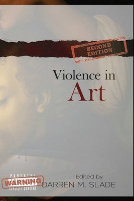 Violence in Art: Essays in Aesthetics and Philosophy by Slade, Darren M.