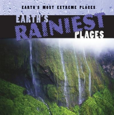 Earth's Rainiest Places by O'Connell, Bailey