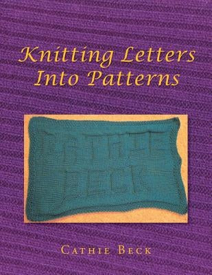 Knitting Letters into Patterns by Beck, Cathie