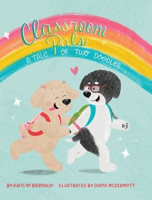 Classroom Pals: A Tale of Two Doodles by Biernacki, Kaitlyn