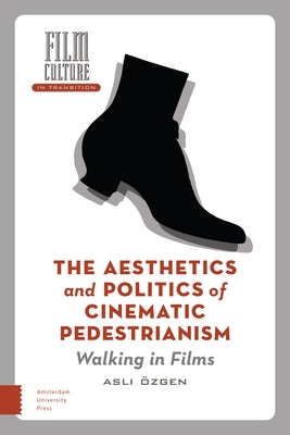 The Aesthetics and Politics of Cinematic Pedestrianism: Walking in Films by Özgen, Asli