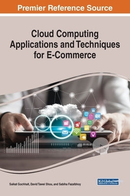 Cloud Computing Applications and Techniques for E-Commerce by Gochhait, Saikat