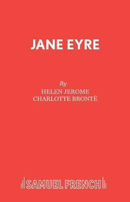 Jane Eyre: A Drama in Three Acts: Dramatised from Charlotte Brontee's Novel by Jerome, Helen
