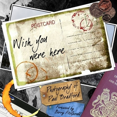 Wish You Were Here by Bradford, Paul