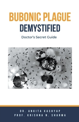 Bubonic Plague Demystified: Doctor's Secret Guide by Kashyap, Ankita