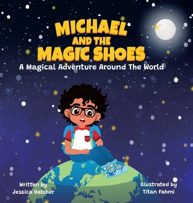 Michael and the Magic Shoes: A Magical Adventure Around The World by Hatcher, Jessica
