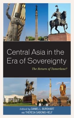 Central Asia in the Era of Sovereignty: The Return of Tamerlane? by Burghart, Daniel L.