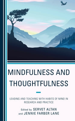 Mindfulness and Thoughtfulness: Leading and Teaching with Habits of Mind in Research and Practice by Altan, Servet