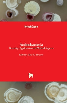 Actinobacteria: Diversity, Applications and Medical Aspects by Hozzein, Wael N.