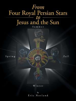 From Four Royal Persian Stars to Jesus and the Sun by Norland, Eric