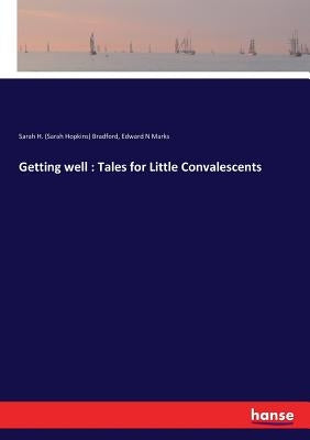 Getting well: Tales for Little Convalescents by Bradford, Sarah H. (Sarah Hopkins)