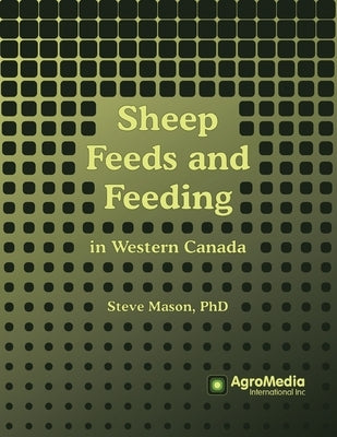 Sheep Feeds and Feeding: in Western Canada by Mason, Steve