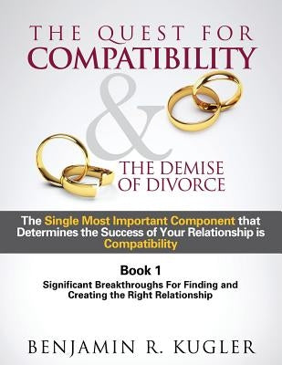 The Quest For Compatibility & the Demise of Divorce by Kugler, Benjamin R.